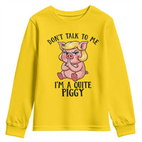 Dont Talk To Me I Am A Quite Piggy Youth Sweatshirt Funny Pig Political - Wonder Print Shop