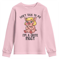 Dont Talk To Me I Am A Quite Piggy Youth Sweatshirt Funny Pig Political - Wonder Print Shop