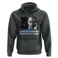 Malcolm X Quote Hoodie A Man Who Stands For Nothing Will Fall - Wonder Print Shop