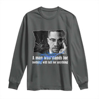 Malcolm X Quote Long Sleeve Shirt A Man Who Stands For Nothing Will Fall - Wonder Print Shop