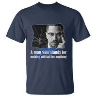 Malcolm X Quote T Shirt A Man Who Stands For Nothing Will Fall - Wonder Print Shop