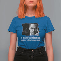 Malcolm X Quote T Shirt For Women A Man Who Stands For Nothing Will Fall - Wonder Print Shop