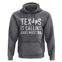 Texas Is Calling And I Must Go Hoodie Southern Texan Pride