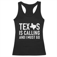 Texas Is Calling And I Must Go Racerback Tank Top Southern Texan Pride