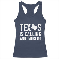 Texas Is Calling And I Must Go Racerback Tank Top Southern Texan Pride