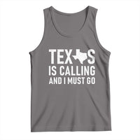 Texas Is Calling And I Must Go Tank Top Southern Texan Pride