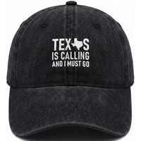 Texas Is Calling And I Must Go Washed Cotton Baseball Cap Southern Texan Pride