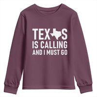 Texas Is Calling And I Must Go Youth Sweatshirt Southern Texan Pride
