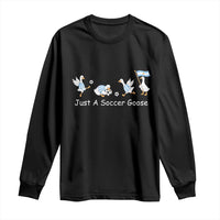 Funny Just A Soccer Goose Long Sleeve Shirt Argentina Soccer Lover