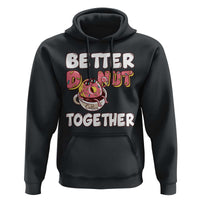 Donut Coffee Better Together Hoodie Cute Sweet Dessert Valentine - Wonder Print Shop