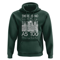 Bookworm Reading Lover Hoodie There Is No Such Thing As Too Many Books