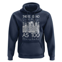 Bookworm Reading Lover Hoodie There Is No Such Thing As Too Many Books