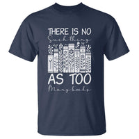 Bookworm Reading Lover T Shirt There Is No Such Thing As Too Many Books