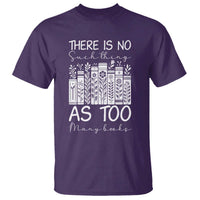 Bookworm Reading Lover T Shirt There Is No Such Thing As Too Many Books