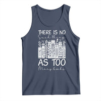 Bookworm Reading Lover Tank Top There Is No Such Thing As Too Many Books