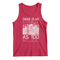 Bookworm Reading Lover Tank Top There Is No Such Thing As Too Many Books