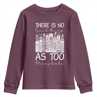 Bookworm Reading Lover Youth Sweatshirt There Is No Such Thing As Too Many Books