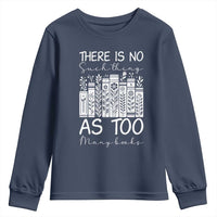 Bookworm Reading Lover Youth Sweatshirt There Is No Such Thing As Too Many Books