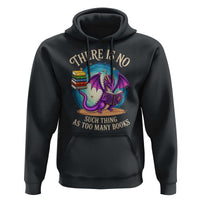 Fantasy Dragon Book Lover Hoodie There Is No Such Thing As Too Many Books