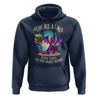 Fantasy Dragon Book Lover Hoodie There Is No Such Thing As Too Many Books