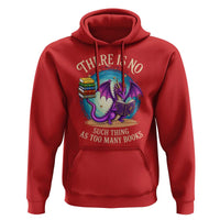 Fantasy Dragon Book Lover Hoodie There Is No Such Thing As Too Many Books