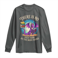 Fantasy Dragon Book Lover Long Sleeve Shirt There Is No Such Thing As Too Many Books