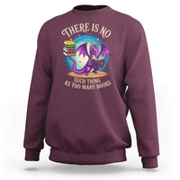 Fantasy Dragon Book Lover Sweatshirt There Is No Such Thing As Too Many Books