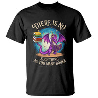 Fantasy Dragon Book Lover T Shirt There Is No Such Thing As Too Many Books
