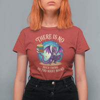 Fantasy Dragon Book Lover T Shirt For Women There Is No Such Thing As Too Many Books
