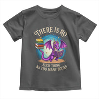 Fantasy Dragon Book Lover Toddler T Shirt There Is No Such Thing As Too Many Books