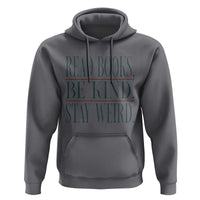 Be Kind Stay Weird Book Lover Hoodie Teacher Reading Books Gift