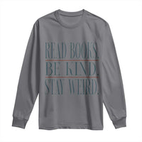 Be Kind Stay Weird Book Lover Long Sleeve Shirt Teacher Reading Books Gift
