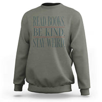 Be Kind Stay Weird Book Lover Sweatshirt Teacher Reading Books Gift