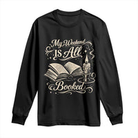 My Weekend Is All Booked Book Lover Long Sleeve Shirt Reading Enthusiast Quote