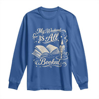My Weekend Is All Booked Book Lover Long Sleeve Shirt Reading Enthusiast Quote