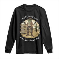 Hold On Partner I Am Overstimulated Long Sleeve Shirt Funny Cowboy Frog - Wonder Print Shop
