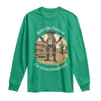 Hold On Partner I Am Overstimulated Long Sleeve Shirt Funny Cowboy Frog - Wonder Print Shop