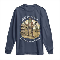 Hold On Partner I Am Overstimulated Long Sleeve Shirt Funny Cowboy Frog - Wonder Print Shop