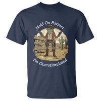 Hold On Partner I Am Overstimulated T Shirt Funny Cowboy Frog - Wonder Print Shop