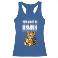 Funny Cat Drinking Beer Racerback Tank Top You Might Be Drunk - Wonder Print Shop