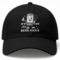 Funny Drinking Lover Baseball Cap It Is Can Not Beer Can Not