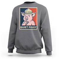 Funny No Kings Quiet Piggy Meme Sweatshirt Political Humor Gift - Wonder Print Shop