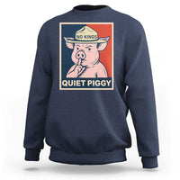 Funny No Kings Quiet Piggy Meme Sweatshirt Political Humor Gift - Wonder Print Shop