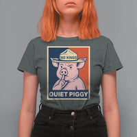 Funny No Kings Quiet Piggy Meme T Shirt For Women Political Humor Gift - Wonder Print Shop