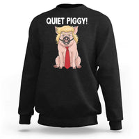 Quiet Quiet Piggy Sweatshirt Funny Sarcastic Political Anti Authoritarian - Wonder Print Shop
