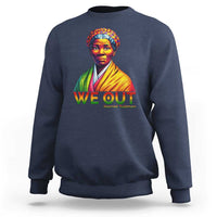 Harriet Tubman We Out Sweatshirt Female Empowerment History Gift - Wonder Print Shop