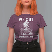We Out Harriet Tubman T Shirt For Women Black Women Empowerment - Wonder Print Shop