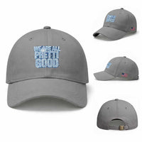 We Are All Pretti Good Baseball Cap Justice And Solidarity Support Gift
