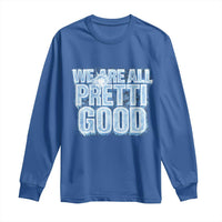 We Are All Pretti Good Long Sleeve Shirt Justice And Solidarity Support Gift