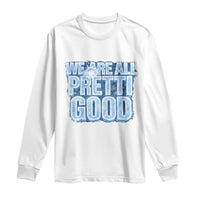 We Are All Pretti Good Long Sleeve Shirt Justice And Solidarity Support Gift